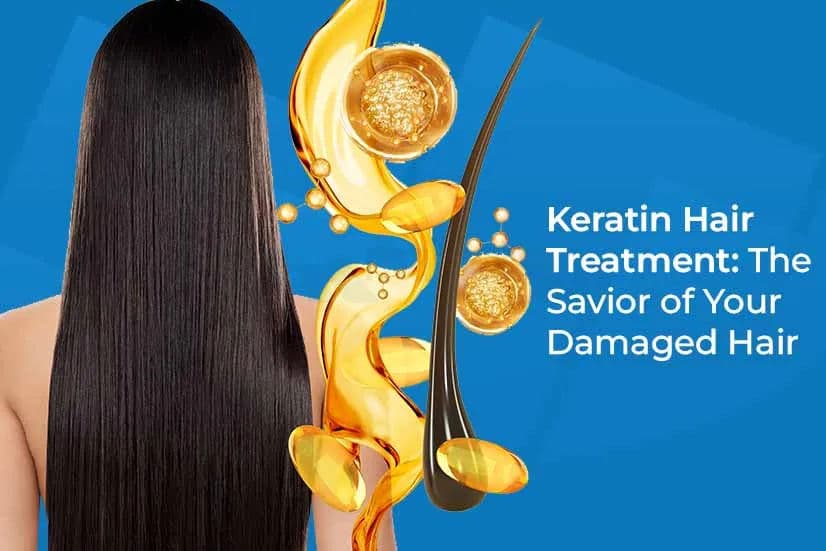 Keratin Hair Treatment: The Savior of Your Damaged Hair