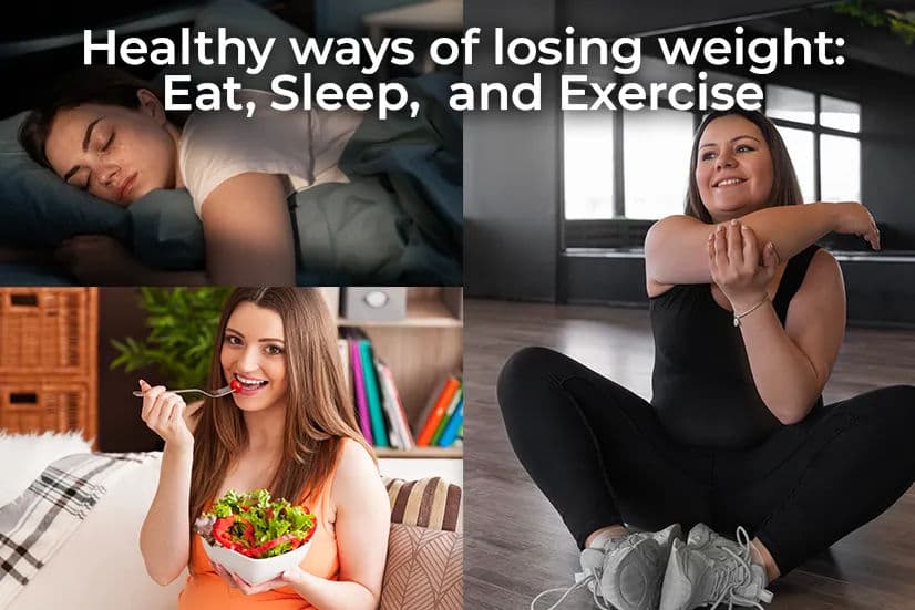 Healthy ways of losing Weight: Eat, Sleep, and Exercise Healthy ways of losing Weight: Eat, Sleep, and Exercise